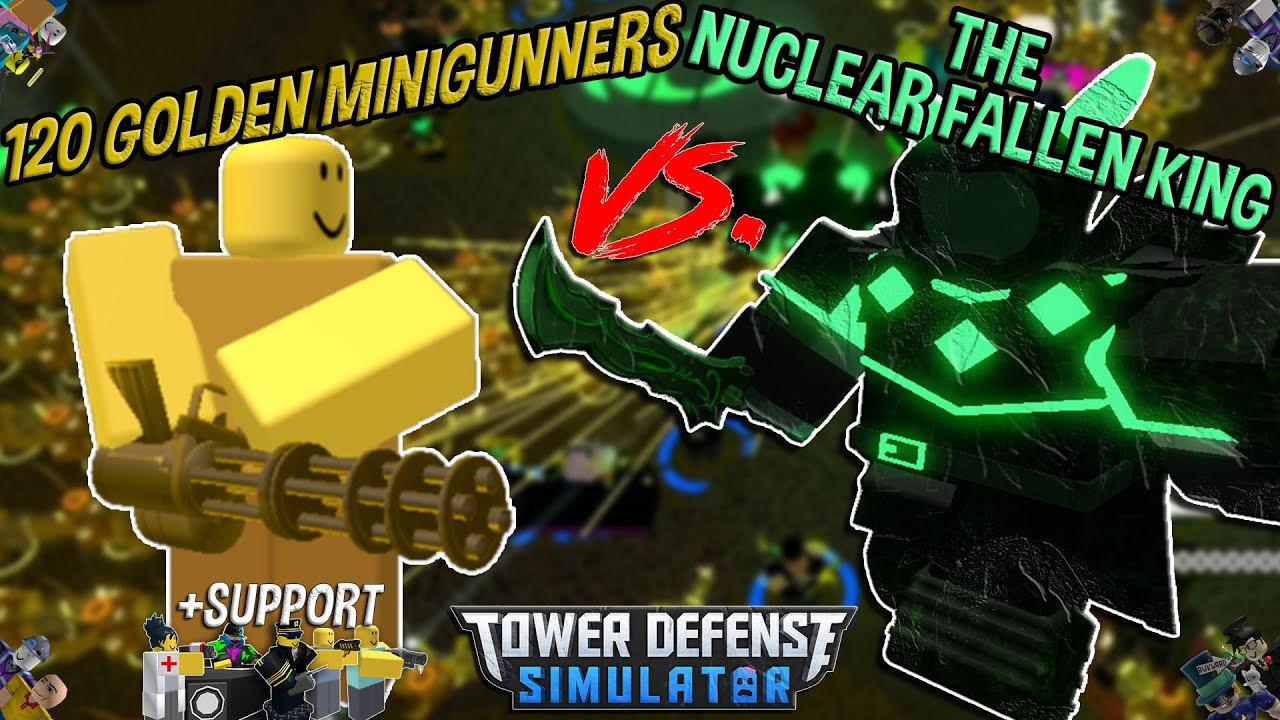 120 Golden Minigunners Vs The Nuclear Fallen King Tower Defense Simulator Roblox Youtube - fallen king roblox