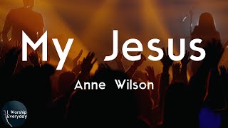 Anne Wilson - My Jesus (Lyric Video) | Let me tell you 'bout my Jesus