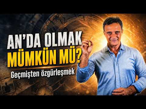 Geçmişten özgürleşmek | An’da yaşamak mümkün mü?