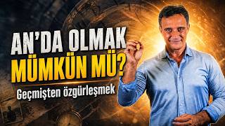 Geçmişten özgürleşmek | An’da yaşamak mümkün mü?