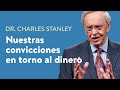 Nuestras convicciones en torno al dinero – Dr. Charles Stanley