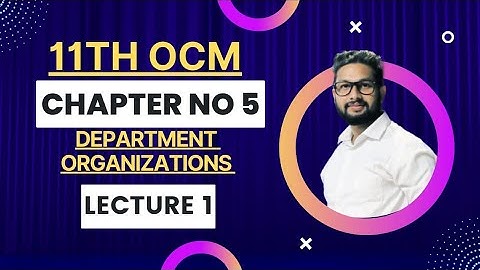 11th OC | Chapter 5 | Department Organisation | Lecture 1 | Maharashtra Board |