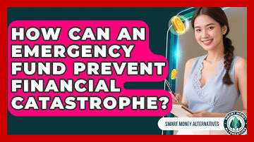 How Can An Emergency Fund Prevent Financial Catastrophe? - Smart Money Alternatives