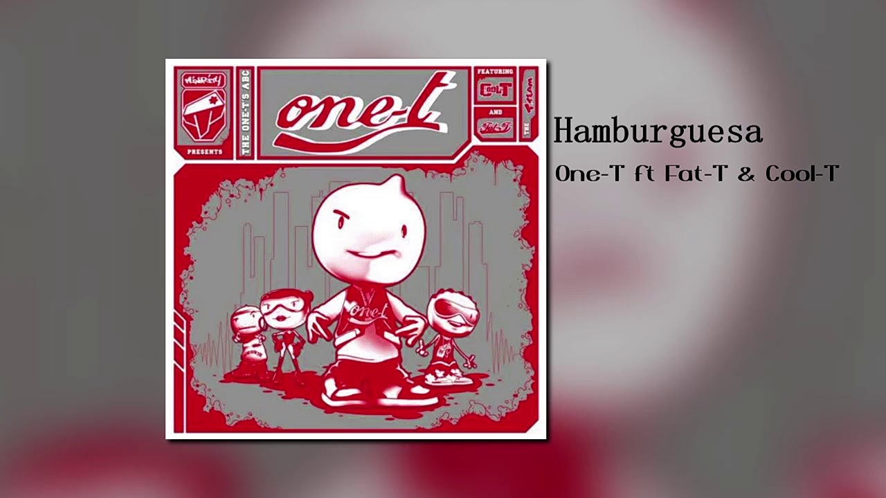 Hamburguesa - One-T feat. Fat-T & Cool-T