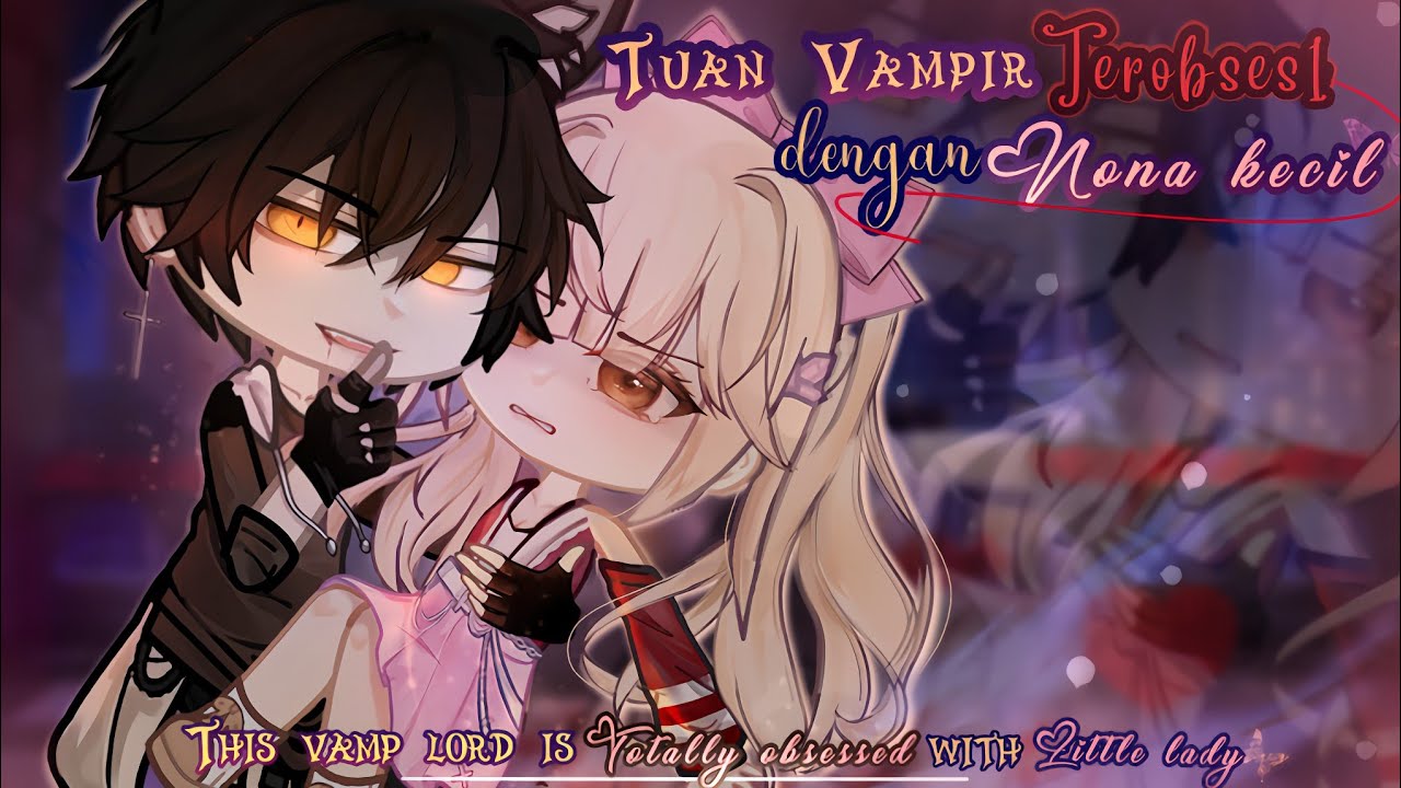 ⟨⟨Tuan Vampir Yang Terobs3si Dengan Nona Kecil⟩⟩ #gcmm #gacha