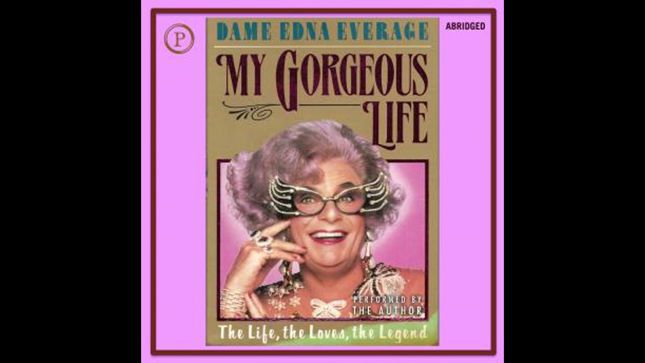 My Gorgeous Life: The Life, The Loves, The Legend - Edna Everage