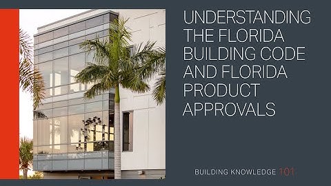 Understanding the Florida Building Code and Florida Product Approvals