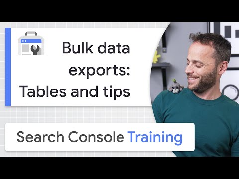 Bulk data exports: Tables and tips - Google Search Console Training