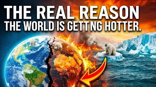 The Real Reason The World Is Getting Hotter (And Why It’s Not Stopping)