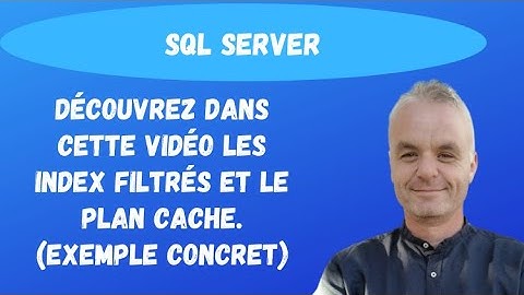 SQL Server index : Découvrez dans cette vidéo les index filtrés et le plan cache. (exemple simple)