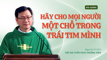 Hãy cho mọi người một chỗ trong trái tim mình - Lm Laurensô Hoàng Bá Quốc Huy