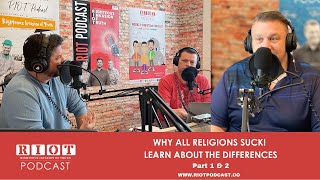 Why Do All Religions Suck Learn the Difference Part 1 | RIOT Podcast Ep 14