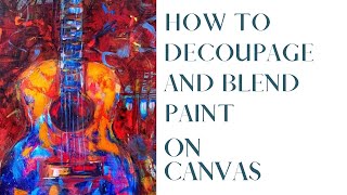 Quick and easy decoupage and blending tutorial using Varnish and Paint on Canvas.