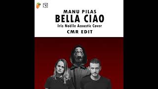 Manu Pilas - Bella Ciao | Iris Noëlle Acoustic Cover ( CMR Edit ) | LA CASA DE PAPEL