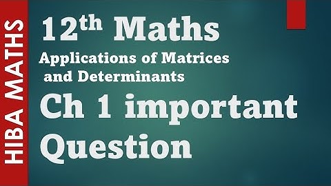 12th maths chapter 1 important questions Application of Matrices and Determinants hiba maths