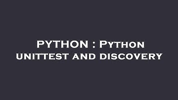 PYTHON : Python unittest and discovery