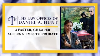 3 Faster, Cheaper Alternatives to Probate