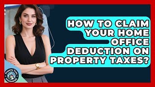 How To Claim Your Home Office Deduction On Property Taxes? - Property Taxes Uncovered