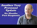 Six month update on my Prostate Cancer diagnosis