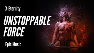 X-Eternity -- Unstoppable Force [Epic Orchestral Music]