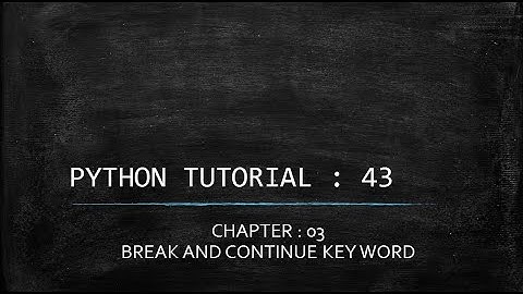Python Tutorial 43 : Break and Continue key word