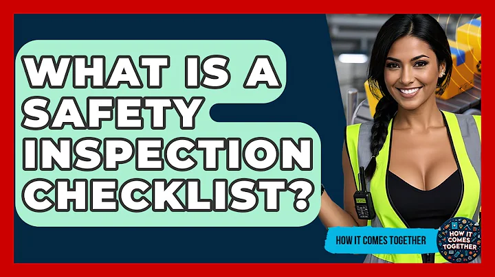 What Is A Safety Inspection Checklist? - How It Comes Together