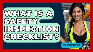 What Is A Safety Inspection Checklist? - How It Comes Together