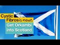 Lets get orkambi and kalydeco in scotland  cf news