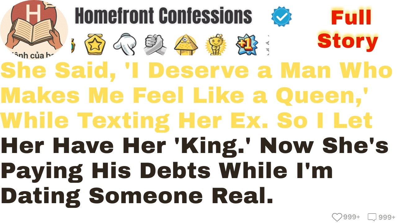 She Said, 'I Deserve a Man Who Makes Me Feel Like a Queen,' While Texting Her Ex. So I Let Her...