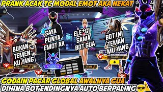 PRANK ACAK TC MODAL EMOT AK NEKAT GODAIN PACAR GLOBAL AWALNYA DIHINA BOT ENDINGNYA AUTO BERPALING
