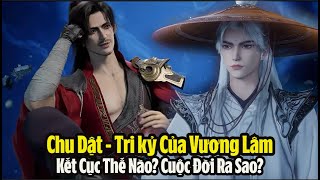 Tiên Nghịch Chu Dật - Tri Kỷ Của Vương Lâm Có Kết Cục Thế Nào? Cuộc Đời Ra Sao?