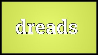 Dreads Meaning