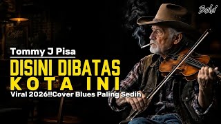 😭Disini Dibatas Kota Ini – Tommy J Pisa | Cover Blues Nostalgia Paling Sedih & Menyentuh Hati