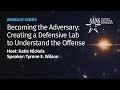 Becoming the adversary creating a defensive lab to understand the offense