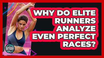 Why Do Elite Runners Analyze Even Perfect Races? - Running Beyond Limits