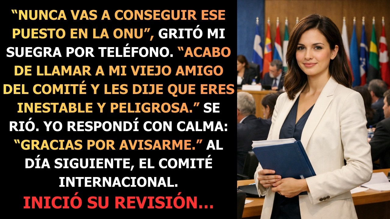 Cancelé tu puesto en la ONU, se burló mi suegra… pero la revisión del comité internacional