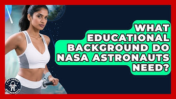 What Educational Background Do NASA Astronauts Need? - All About Astronauts