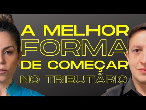 A MELHOR FORMA DE COMEÇAR NO TRIBUTÁRIO