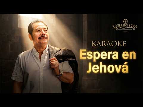 Espera en Jehová (Paciente espera en Jehová) - Francisco Orantes | Pista Karaoke Letra