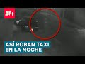 Así se robaron un taxi durante la noche en Puebla - N+