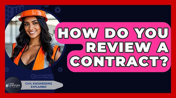 How Do You Review A Contract? - Civil Engineering Explained