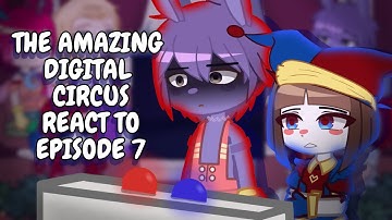 The Amazing Digital Circus React To Episode 7 || Gacha React