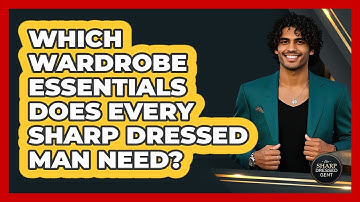 Which Wardrobe Essentials Does Every Sharp Dressed Man Need? - The Sharp Dressed Gent