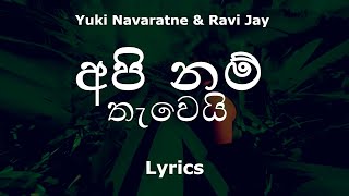 Yuki Navaratne & Ravi Jay - Api Nam Thawei | අපි නම් තැවෙයි (Lyrics)