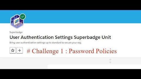 Password Policies || Challenge 1 || User Authentication Settings Superbadge Unit || Salesforce Admin