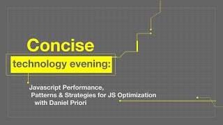 Concise technology evening - Javascript & JS Optimization