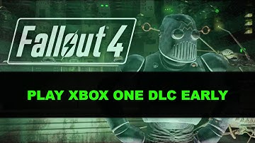 How to play Fallout 4: Automatron NOW (Play DLC early) on Xbox One