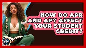 How Do APR And APY Affect Your Student Credit? - Student Score Builder