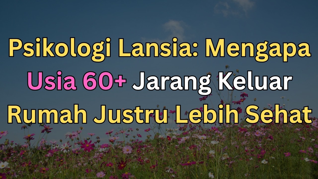 Psikologi Lansia 60+: Jarang Keluar Rumah Ternyata Membuat Hidup Lebih Sehat dan Tenang