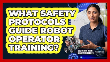 What Safety Protocols Guide Robot Operator Training?